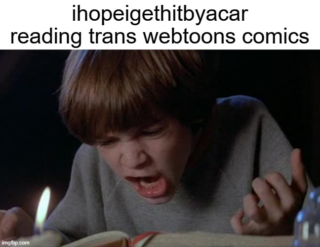 oMg I'm So PrOuD oF hEr | ihopeigethitbyacar reading trans webtoons comics | image tagged in funny | made w/ Imgflip meme maker