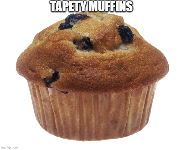 TAPETY MUFFINS | TAPETY MUFFINS | image tagged in muffin,tasy,tapety,yum | made w/ Imgflip meme maker
