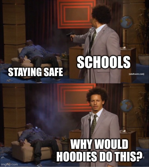 Puppies are Less Evil than Hoodies | SCHOOLS; STAYING SAFE; WHY WOULD HOODIES DO THIS? | image tagged in memes,who killed hannibal | made w/ Imgflip meme maker