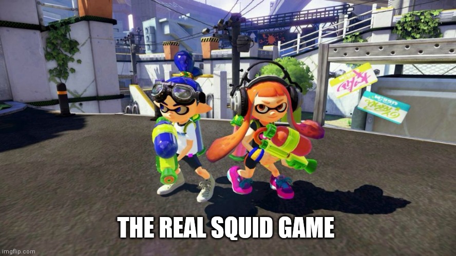 Splatoon is good | THE REAL SQUID GAME | image tagged in splatoon is good | made w/ Imgflip meme maker
