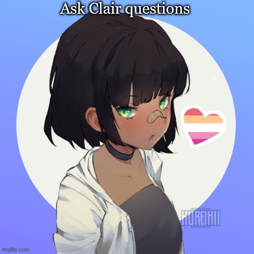 Any questions are allowed | Ask Clair questions | image tagged in original character | made w/ Imgflip meme maker
