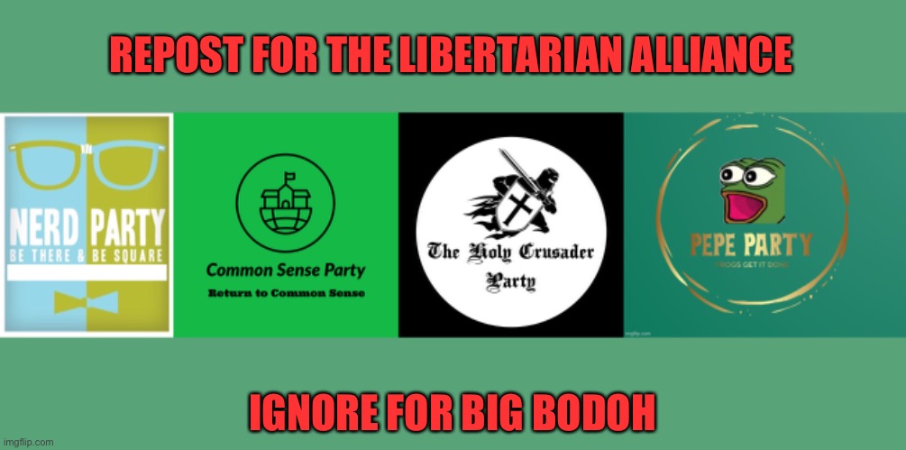 REPOST FOR THE LIBERTARIAN ALLIANCE; IGNORE FOR BIG BODOH | image tagged in nerd party announcement,common sense party,holy crusader party,pepe party logo | made w/ Imgflip meme maker