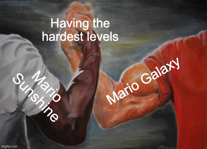 Mario levels are pretty hard, tbh. | Having the hardest levels; Mario Galaxy; Mario Sunshine | image tagged in memes,epic handshake,mario | made w/ Imgflip meme maker