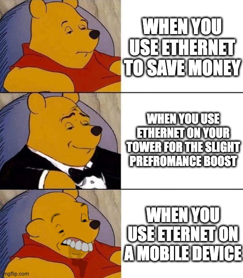 Best,Better, Blurst | WHEN YOU USE ETHERNET TO SAVE MONEY; WHEN YOU USE ETHERNET ON YOUR TOWER FOR THE SLIGHT PREFROMANCE BOOST; WHEN YOU USE ETERNET ON A MOBILE DEVICE | image tagged in best better blurst | made w/ Imgflip meme maker