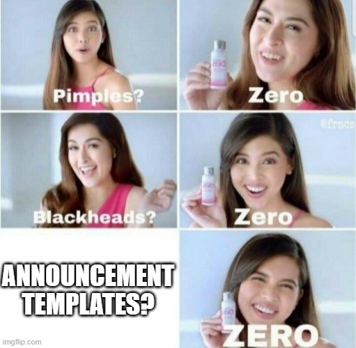 Pimples, Zero! | ANNOUNCEMENT TEMPLATES? | image tagged in pimples zero | made w/ Imgflip meme maker