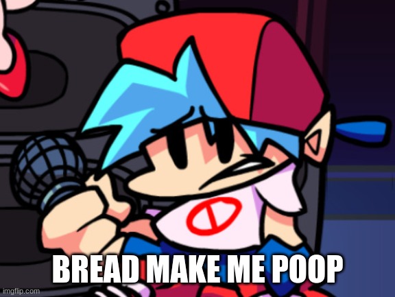 BREAD MAKE ME POOP | made w/ Imgflip meme maker