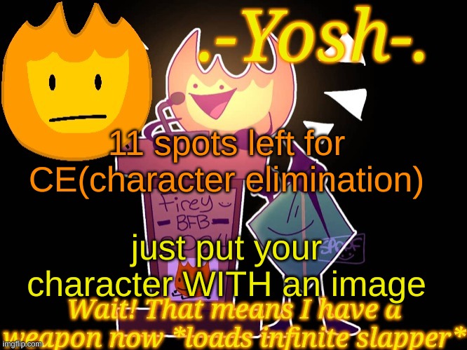 .-Yosh-.'s Firey Temp | 11 spots left for CE(character elimination); just put your character WITH an image | image tagged in -yosh- 's firey temp | made w/ Imgflip meme maker