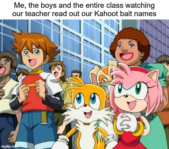 "Why are you all laughing?" | Me, the boys and the entire class watching our teacher read out our Kahoot bait names | image tagged in sonic x | made w/ Imgflip meme maker