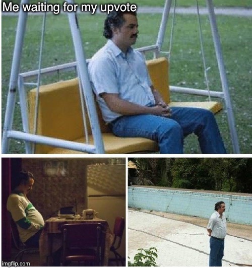 Narcos waiting | Me waiting for my upvote | image tagged in narcos waiting | made w/ Imgflip meme maker