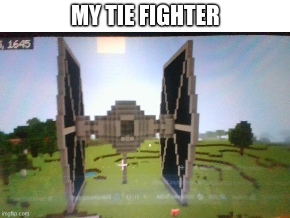 MY TIE FIGHTER | image tagged in memes,star wars,minecraft | made w/ Imgflip meme maker