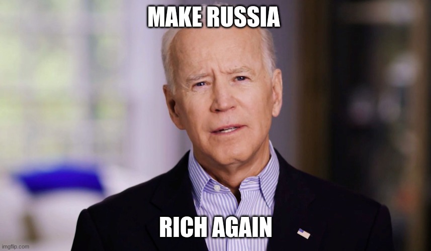 Joe Biden 2020 | MAKE RUSSIA; RICH AGAIN | image tagged in joe biden 2020 | made w/ Imgflip meme maker