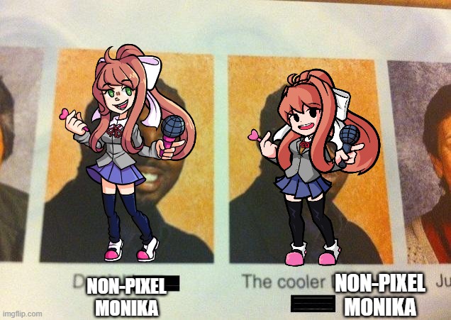 Monika | NON-PIXEL MONIKA; NON-PIXEL MONIKA | image tagged in the cooler daniel | made w/ Imgflip meme maker