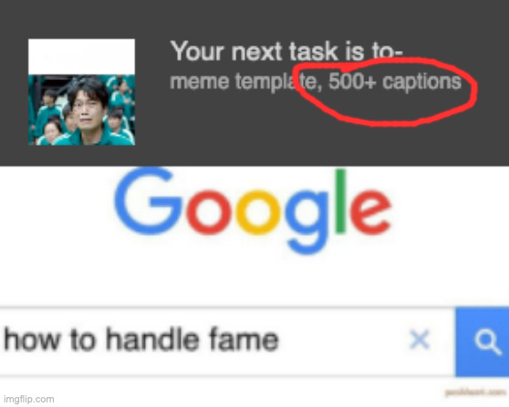 I got timered because idk. But It's my template and i didn't use inspect element. You can search it yourself | image tagged in how to handle fame | made w/ Imgflip meme maker