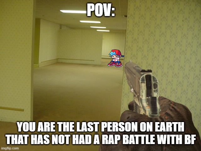 r u n | POV:; YOU ARE THE LAST PERSON ON EARTH THAT HAS NOT HAD A RAP BATTLE WITH BF | image tagged in fnf,run | made w/ Imgflip meme maker
