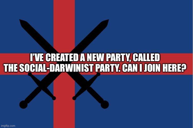 Independent Preservation League Flag | I’VE CREATED A NEW PARTY, CALLED THE SOCIAL-DARWINIST PARTY. CAN I JOIN HERE? | image tagged in independent preservation league flag | made w/ Imgflip meme maker