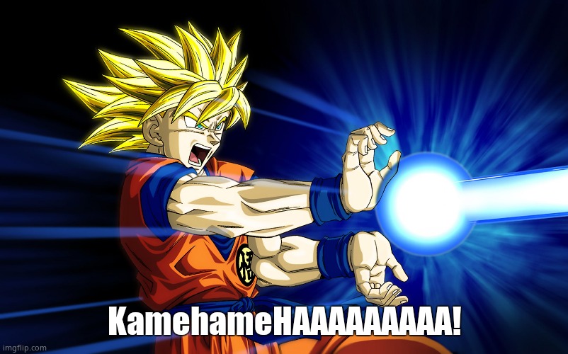 Kamehameha | KamehameHAAAAAAAAA! | image tagged in kamehameha | made w/ Imgflip meme maker