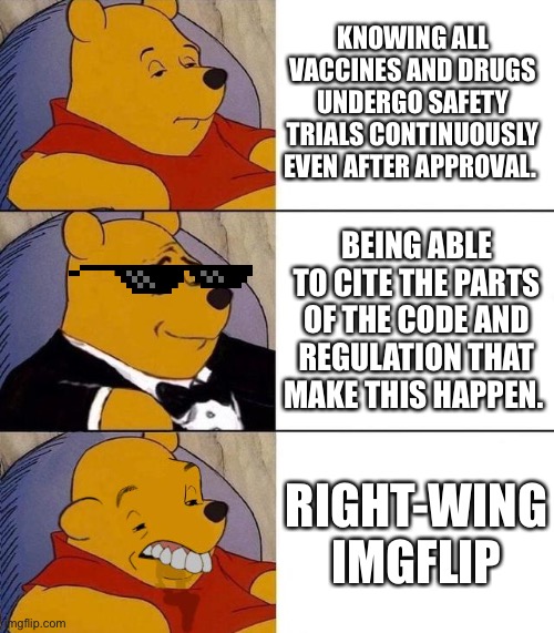 Best,Better, Blurst | KNOWING ALL VACCINES AND DRUGS UNDERGO SAFETY TRIALS CONTINUOUSLY EVEN AFTER APPROVAL. BEING ABLE TO CITE THE PARTS OF THE CODE AND REGULATI | image tagged in best better blurst | made w/ Imgflip meme maker