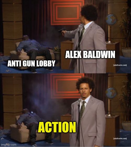 Hitting After The Bell | ALEX BALDWIN; ANTI GUN LOBBY; ACTION | image tagged in memes,who killed hannibal,alex baldwin,gun laws,accidentally on purpose,karma | made w/ Imgflip meme maker