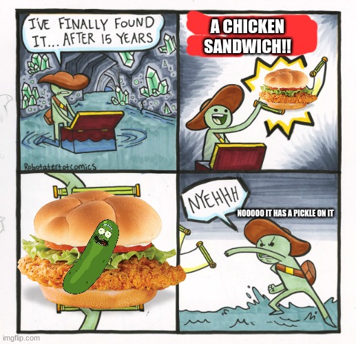 The Scroll Of Truth | A CHICKEN SANDWICH!! NOOOOO IT HAS A PICKLE ON IT | image tagged in memes,the scroll of truth | made w/ Imgflip meme maker