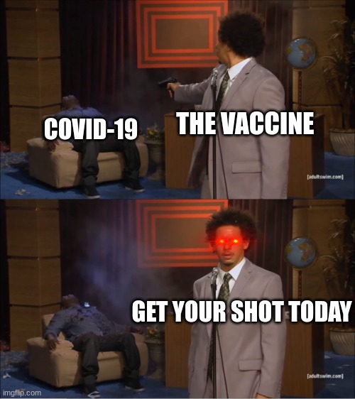 Vacation | THE VACCINE; COVID-19; GET YOUR SHOT TODAY | image tagged in memes,who killed hannibal | made w/ Imgflip meme maker