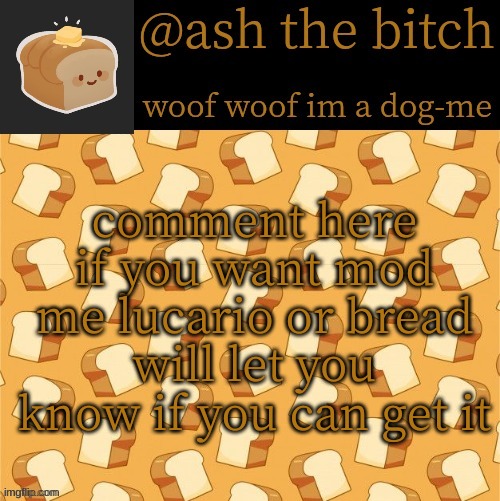 Margos Bread temp | comment here if you want mod me lucario or bread will let you know if you can get it | image tagged in margos bread temp | made w/ Imgflip meme maker