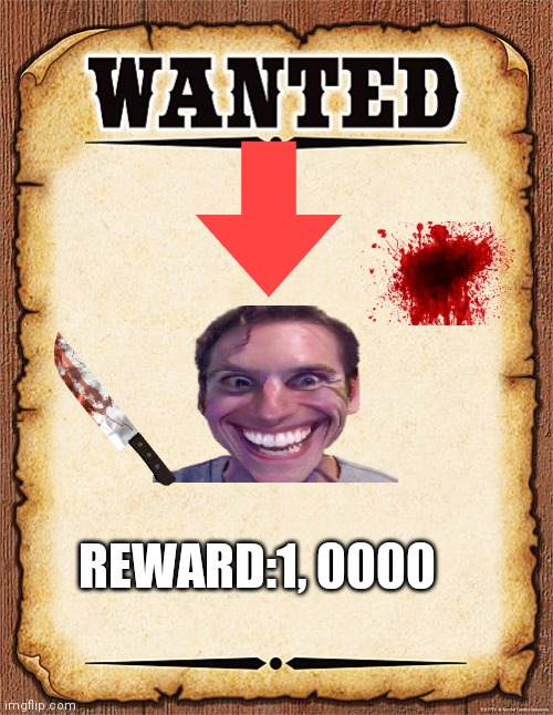 wanted poster | REWARD:1, 0000 | image tagged in wanted poster | made w/ Imgflip meme maker