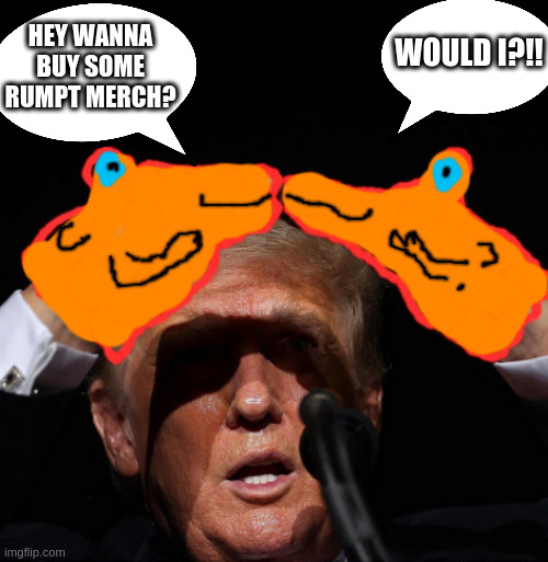 puppet show only nothing else | HEY WANNA BUY SOME RUMPT MERCH? WOULD I?!! | image tagged in lol,rumpt | made w/ Imgflip meme maker