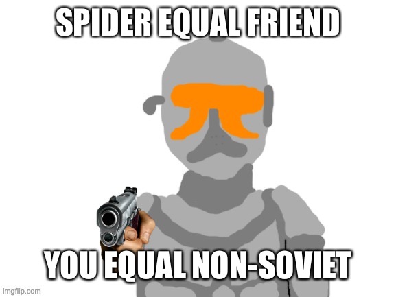 Neon with a gun | SPIDER EQUAL FRIEND YOU EQUAL NON-SOVIET | image tagged in neon with a gun | made w/ Imgflip meme maker