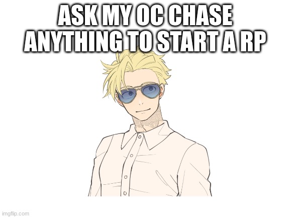ASK MY OC CHASE ANYTHING TO START A RP | made w/ Imgflip meme maker