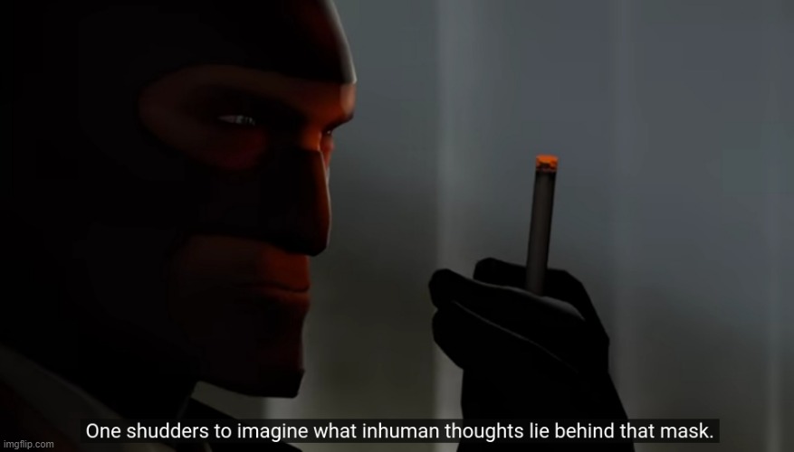 One shudders to imagine what inhuman thoughts lie behind that ma | image tagged in one shudders to imagine what inhuman thoughts lie behind that ma | made w/ Imgflip meme maker