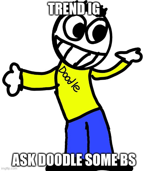 Doodle Shrug | TREND IG; ASK DOODLE SOME BS | image tagged in doodle shrug | made w/ Imgflip meme maker