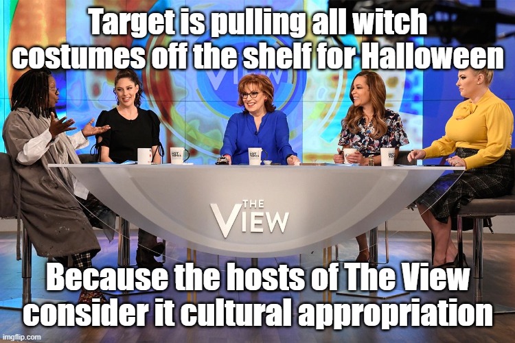 The view witch costumes | Target is pulling all witch costumes off the shelf for Halloween; Because the hosts of The View consider it cultural appropriation | made w/ Imgflip meme maker