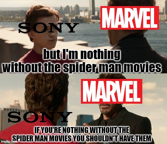 True? | but I'm nothing without the spider man movies; IF YOU'RE NOTHING WITHOUT THE SPIDER MAN MOVIES YOU SHOULDN'T HAVE THEM | image tagged in if you are nothing without the suit | made w/ Imgflip meme maker