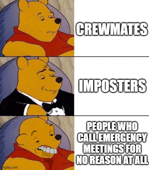 A m o g u s | CREWMATES; IMPOSTERS; PEOPLE WHO CALL EMERGENCY MEETINGS FOR NO REASON AT ALL | image tagged in best better blurst | made w/ Imgflip meme maker
