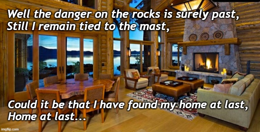 Steely Dan - Home at Last | Well the danger on the rocks is surely past,
Still I remain tied to the mast, Could it be that I have found my home at last,
Home at last... | image tagged in steely dan,lake tahoe,nice view,home at last | made w/ Imgflip meme maker