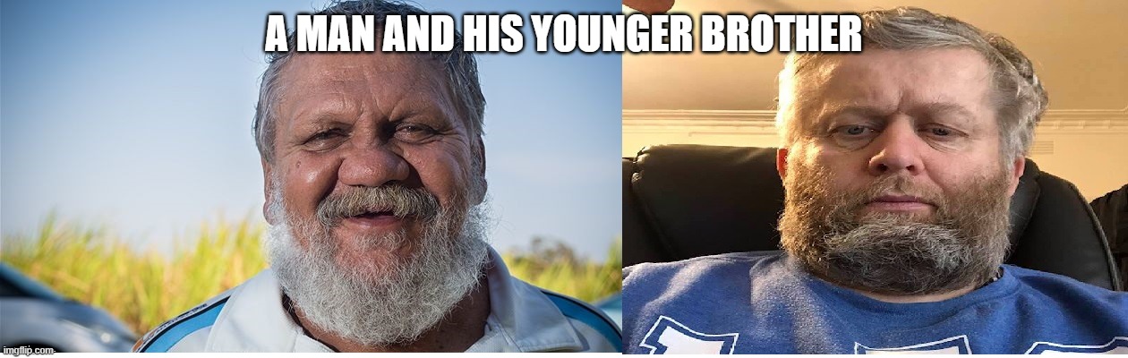 2 Brothers | A MAN AND HIS YOUNGER BROTHER | image tagged in 2 brothers | made w/ Imgflip meme maker