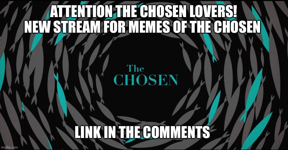 ATTENTION THE CHOSEN FANS! | ATTENTION THE CHOSEN LOVERS! NEW STREAM FOR MEMES OF THE CHOSEN; LINK IN THE COMMENTS | image tagged in the chosen | made w/ Imgflip meme maker