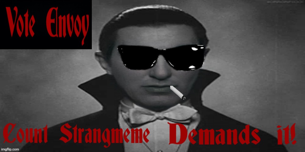 Vote Envoy for President | image tagged in count strangmeme,count dracula,dracula | made w/ Imgflip meme maker