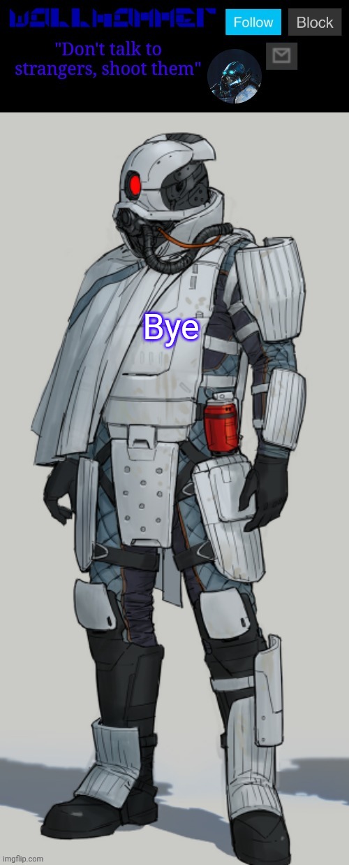 Bye | image tagged in wallhammer | made w/ Imgflip meme maker