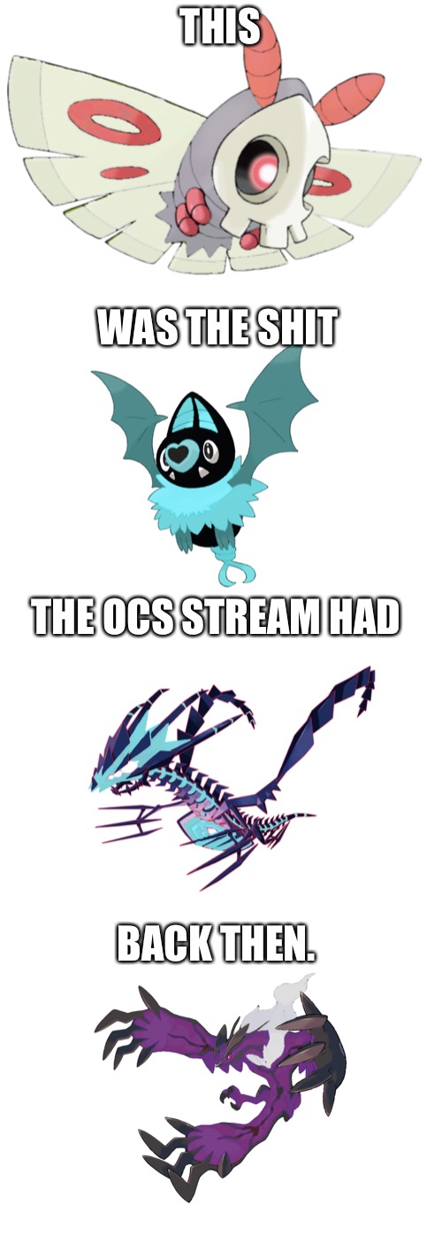 They were so bad they’re good. Now things are.. bland. | THIS; WAS THE SHIT; THE OCS STREAM HAD; BACK THEN. | made w/ Imgflip meme maker