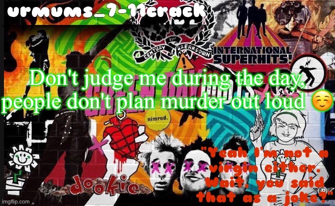 Don't judge me during the day, people don't plan murder out loud ☺️ | made w/ Imgflip meme maker