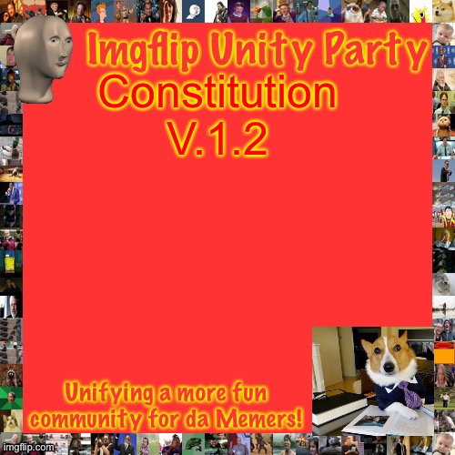 Imgflip Unity Party Announcement | Constitution V.1.2 | image tagged in imgflip unity party announcement | made w/ Imgflip meme maker