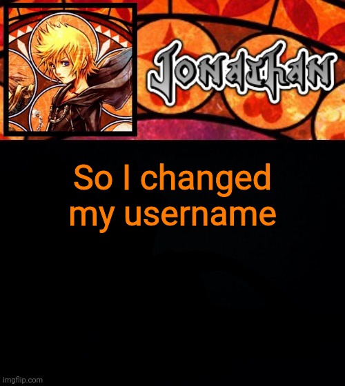 So I changed my username | image tagged in jonathan's dive into the heart template | made w/ Imgflip meme maker