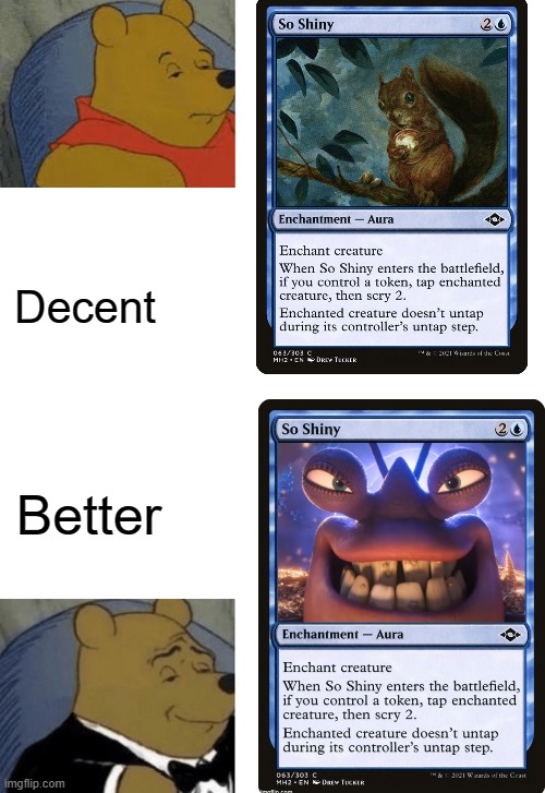 You read the title again... "In songform!" Just like that title. |  Decent; Better | image tagged in tuxedo winnie the pooh,moana,tamatoa,pixar,magic the gathering,disney | made w/ Imgflip meme maker