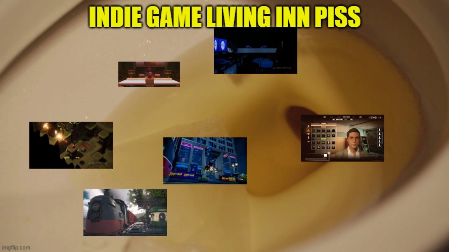 indie game living in piss | INDIE GAME LIVING INN PISS | image tagged in google | made w/ Imgflip meme maker