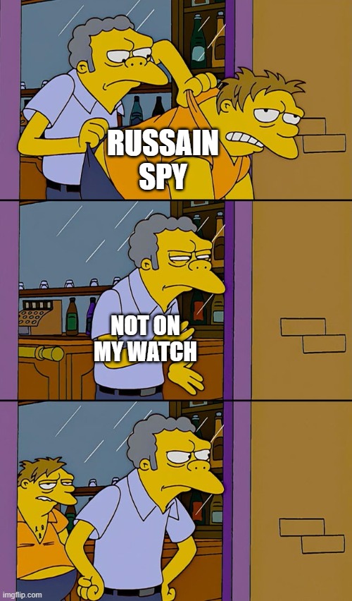 Moe throws Barney | RUSSAIN SPY; NOT ON MY WATCH | image tagged in moe throws barney | made w/ Imgflip meme maker