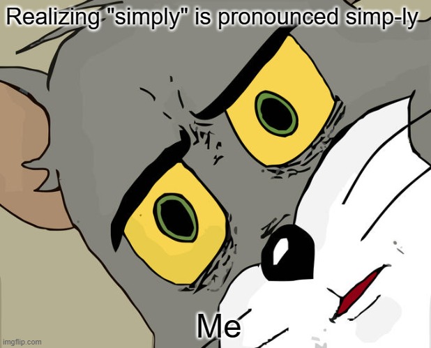 Hold up... Sth is sussy here | Realizing "simply" is pronounced simp-ly; Me | image tagged in memes,unsettled tom | made w/ Imgflip meme maker