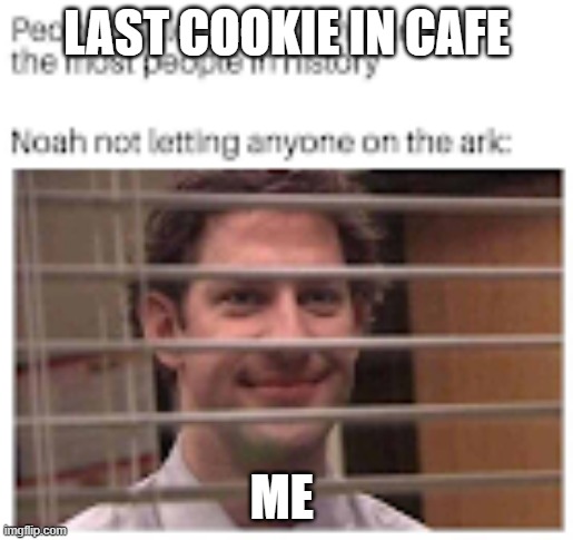 the office | LAST COOKIE IN CAFE; ME | image tagged in the office | made w/ Imgflip meme maker