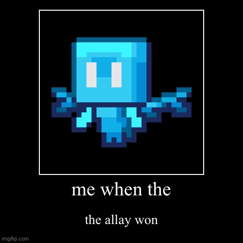 me when the the allay won | image tagged in funny,demotivationals | made w/ Imgflip demotivational maker