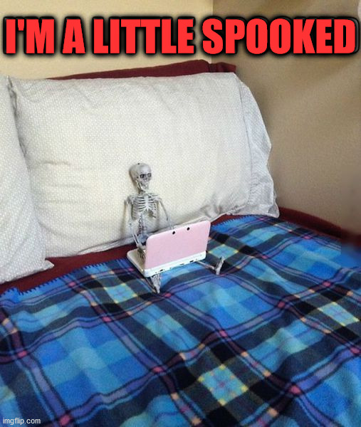 Happy Halloween | I'M A LITTLE SPOOKED | image tagged in eyeroll | made w/ Imgflip meme maker